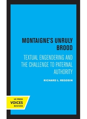 预订 Montaigne’s Unruly Brood: Textual Engendering and the Challenge to Paternal Authority: 9780520360372
