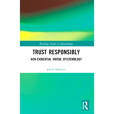 预订 Trust Responsibly: Non-Evidential Virtue Epistemology 负责任的信任：非证据美德认识论: 9781032449074