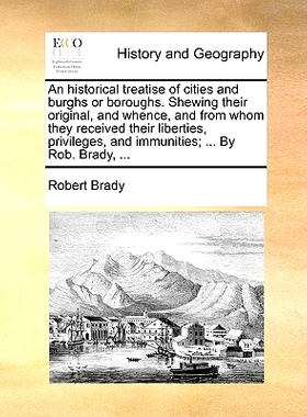 预订 An Historical Treatise of Cities and Burghs or Boroughs. Shewing Their Original, and Whence, and from Whom They Rec