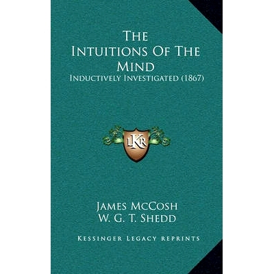预订 The Intuitions Of The Mind: Inductively Investigated (1867): 9781165129430