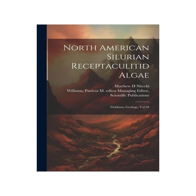 [预订]North American Silurian Receptaculitid Algae: Fieldiana, Geology, Vol.28 9781021495037
