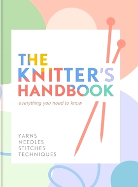 预订 The Knitter's Handbook: Everything You Need to Know: Yarns, Needles, Stitches, Techniques