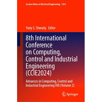 预订 8th International Conference on Computing, Control and Industrial Engineering (CCIE2024): Advances in Computing, Co