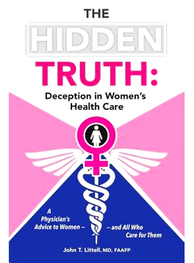 预订 The Hidden Truth: Deception in Women's Health Care: A Physician's Advice to Women-and All Who Care for Them
