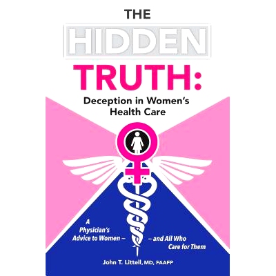 预订 The Hidden Truth: Deception in Women's Health Care: A Physician's Advice to Women-and All Who Care for Them