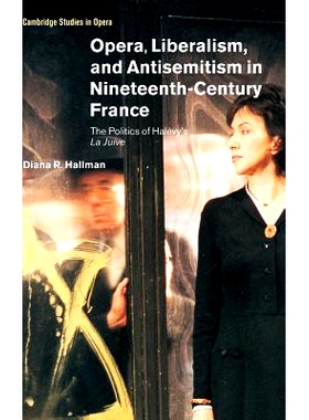 预订 Opera, Liberalism, and Antisemitism in Nineteenth-Century France: The Politics of Halévy’s  La Juive 十九世纪法国