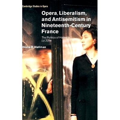 预订 Opera, Liberalism, and Antisemitism in Nineteenth-Century France: The Politics of Halévy’s  La Juive 十九世纪法国