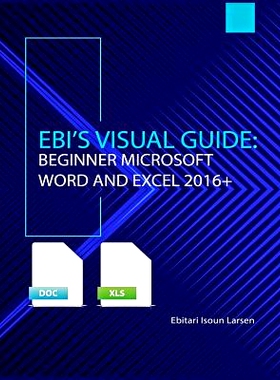 预订 Ebi’s Visual Guide: Beginner Microsoft Word and Excel 2016+: 9781732024106