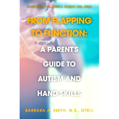预订 From Flapping to Function: A Parent’s Guide to Autism and Hand Skills: 9781533699077
