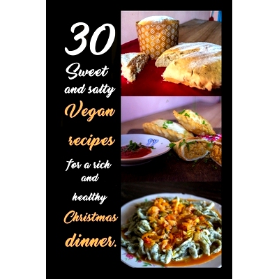 预订 30 sweet and salty vegan recipes for a rich and healty dinner: With step-by-step explanation and must-see cooking s