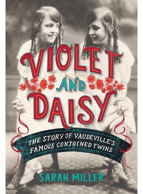 预订 Violet and Daisy: The Story of Vaudeville’s Famous Conjoined Twins 紫罗兰与雏菊：杂耍表演*的连体双胞胎的故事: 9780