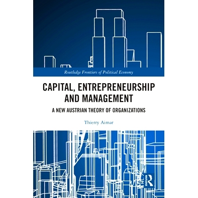 预订 Capital, Entrepreneurship and Management: A New Austrian Theory of Organizations 资本、创业与管理：新奥地利学派组织