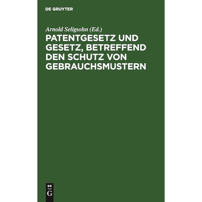预订 Patentgesetz und Gesetz, betreffend den Schutz von Gebrauchsmustern: 9783111309767
