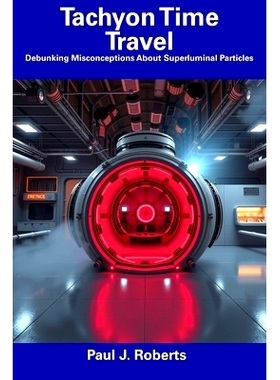 预订 Tachyon Time Travel: Debunking Misconceptions About Superluminal Particles: 9798312384550