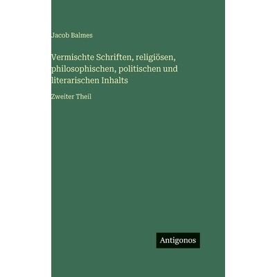预订 Vermischte Schriften, religiösen, philosophischen, politischen und literarischen Inhalts: Zweiter Theil: 978356397