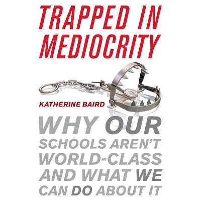 预订 Trapped in Mediocrity: Why Our Schools Aren’t World-Class and What We Can Do About It 陷入平庸：为什么我们的学校不