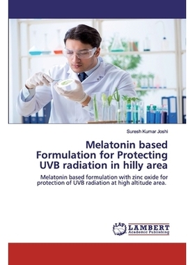 预订 Melatonin based Formulation for Protecting UVB radiation in hilly area：Melatonin based formulation with zinc oxide