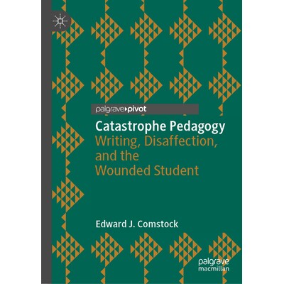 预订 Catastrophe Pedagogy Writing, Disaffection, and the Wounded Student 灾难教育学：书写、疏离感与受创学生 978303220263
