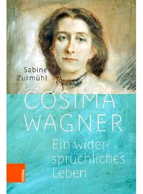 预订 Cosima Wagner: Ein widersprüchliches Leben 科西玛·瓦格纳：矛盾的生活: 9783205215011