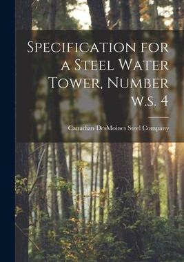 [预订]Specification for a Steel Water Tower, Number W.s. 4 [microform] 9781014615237