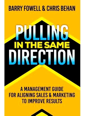 预订 Pulling in the Same Direction: A Management Guide for Aligning Sales and Marketing to Improve Results: 978154827902
