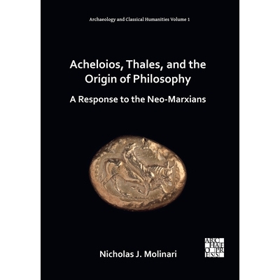 预订 Acheloios, Thales, and the Origin of Philosophy: A Response to the Neo-Marxians: A Response to the Neo-Marxians 阿