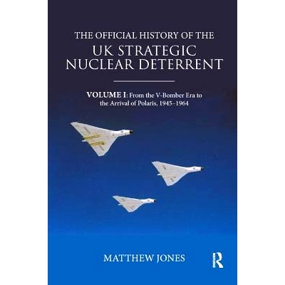 预订 The Official History of the UK Strategic Nuclear Deterrent: Volume I: From the V-Bomber Era to the Arrival of Polar