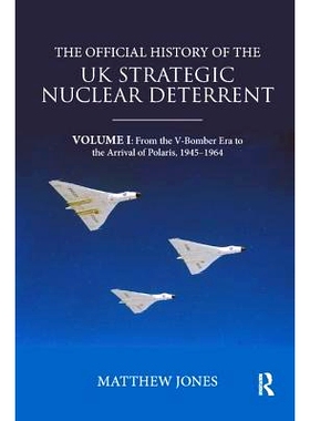 预订 The Official History of the UK Strategic Nuclear Deterrent: Volume I: From the V-Bomber Era to the Arrival of Polar