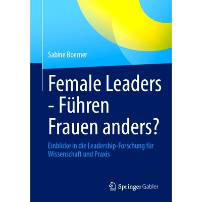 预订 Female Leaders - Führen Frauen anders?: Einblicke in die Leadership-Forschung für Wissenschaft und Praxis: 978365