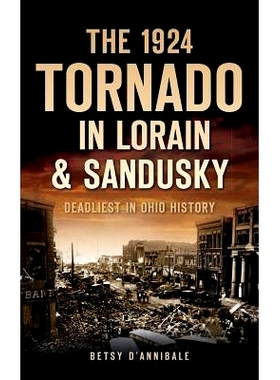 预订 The 1924 Tornado in Lorain & Sandusky: Deadliest in Ohio History: 9781540223654