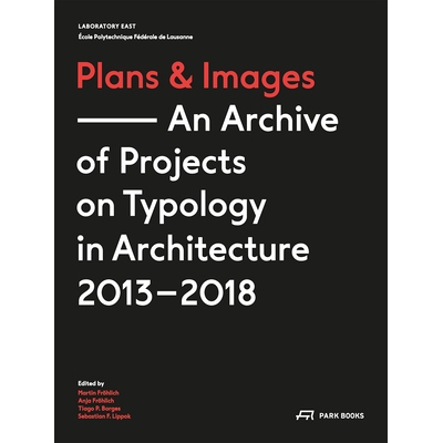 预订 Plans and Images: An Archive of Projects on Typology in Architecture 2013-2018. Ecole Polytechnique Federale de Lau