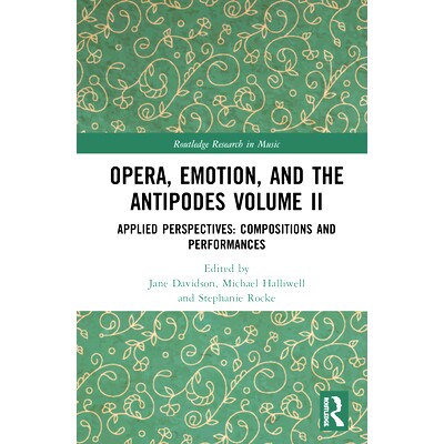 预订 Opera and Emotions in the Antipodes: Volume 2: Applied Perspectives 对立的歌剧与情感：第2卷：应用观点: 978036747697