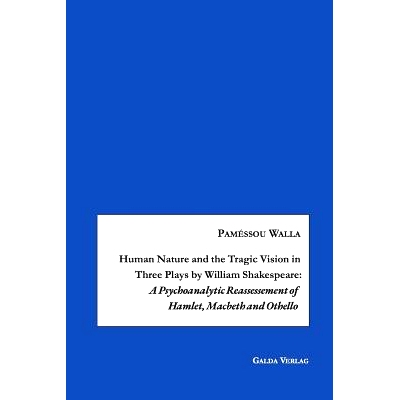 预订 Human Nature and the Tragic Vision in Three Plays by William Shakespeare: A Psychoanalytic Reassessment of Hamlet,