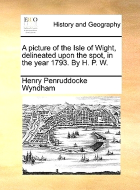 预订 A Picture of the Isle of Wight, Delineated Upon the Spot, in the Year 1793. by H. P. W.: 9781170486191