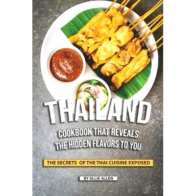 预订 Thailand Cookbook That Reveals the Hidden Flavors to You: The Secrets of The Thai Cuisine Exposed: 9781692173609