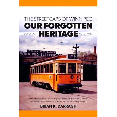 预订 The Streetcars of Winnipeg - Our Forgotten Heritage: Out of Sight - Out of Mind: 9781460246535
