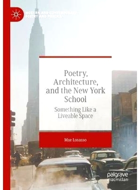 预订 Poetry, Architecture, and the New York School: Something Like a Liveable Space 诗歌、建筑与纽约学派：像宜居空间一样