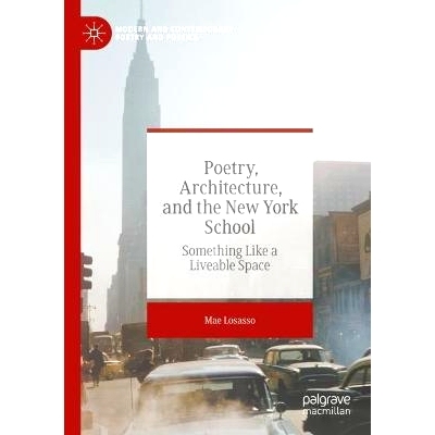 预订 Poetry, Architecture, and the New York School: Something Like a Liveable Space 诗歌、建筑与纽约学派：像宜居空间一样