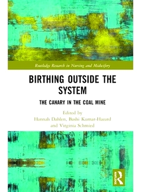 预订 Birthing Outside the System: The Canary in the Coal Mine 制度外出生：煤矿中的金丝雀: 9781138592704