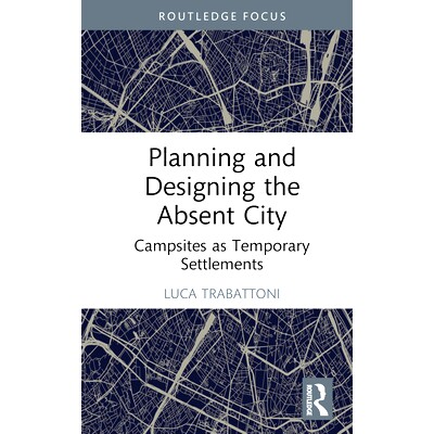 预订 Planning and Designing the Absent City: Campsites as Temporary Settlements 缺席城市的规划与设计：作为临时定居点的露