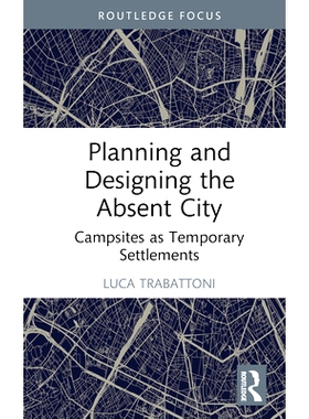 预订 Planning and Designing the Absent City: Campsites as Temporary Settlements 缺席城市的规划与设计：作为临时定居点的露