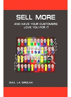 预订 Sell More And Have Your Customers Love You For It: Harnessing the Power of Analytics and Sales Technologies: 978144