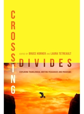 预订 Crossing Divides: Exploring Translingual Writing Pedagogies and Programs: 9781607326199