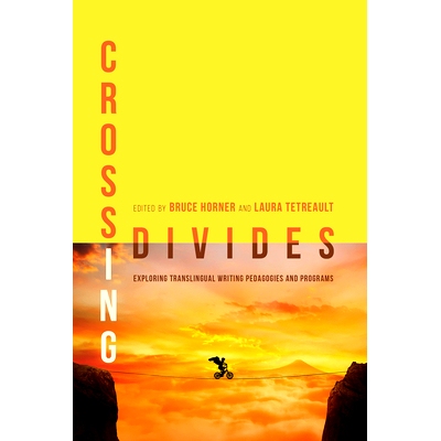 预订 Crossing Divides: Exploring Translingual Writing Pedagogies and Programs: 9781607326199