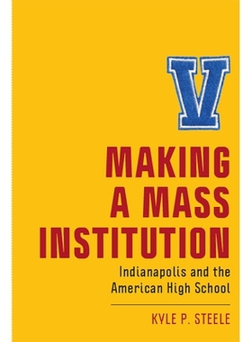 预订 Making a Mass Institution: Indianapolis and the American High School 建立群众机构：印第安纳波利斯和美国中学: 978197