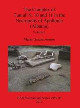 [预订]The Complex of Tumuli 9 10 and 11 in the Necropolis of Apollonia (Albania), Volume I 9781407305486