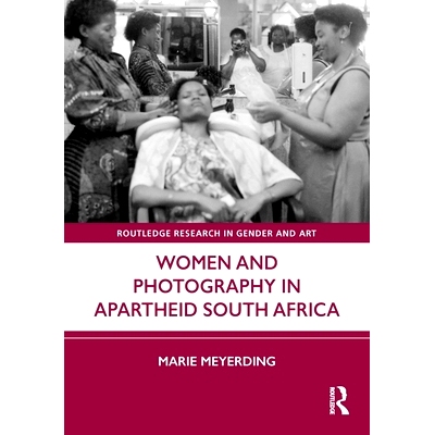 预订 Women and Photography in Apartheid South Africa 种族隔离时期南非妇女与摄影: 9781032904511