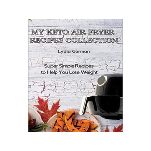 [预订]My Keto Air Fryer Recipes Collection: Super Simple Recipes to Help You Lose Weight 9781802770308