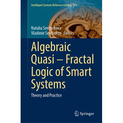 预订 Algebraic Quasi—Fractal Logic of Smart Systems: Theory and Practice智能系统的代数准分形逻辑:理论与实践97830316603