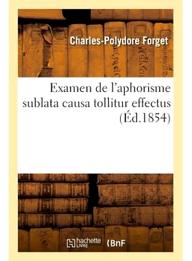 预订 Examen de l’Aphorisme Sublata Causa Tollitur Effectus 对格言 Sublata Causa Tollitur Effectus 的考察: 9782013550437